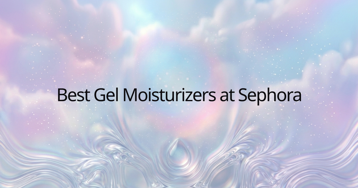 Best Gel Moisturizers at Sephora