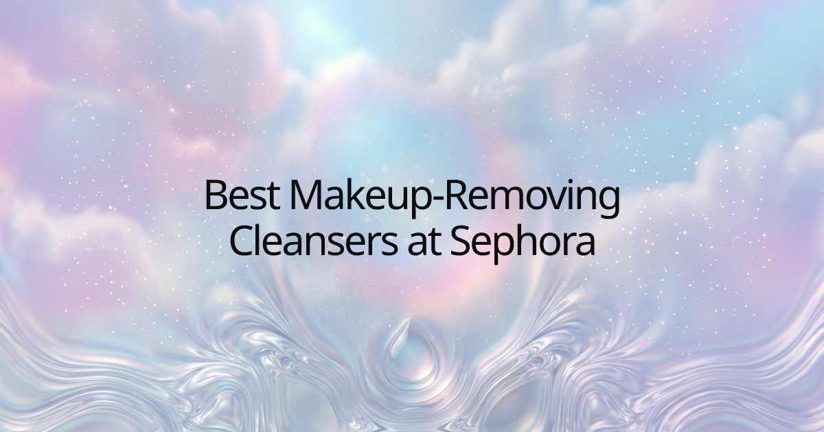 Best Makeup-Removing Cleansers at Sephora