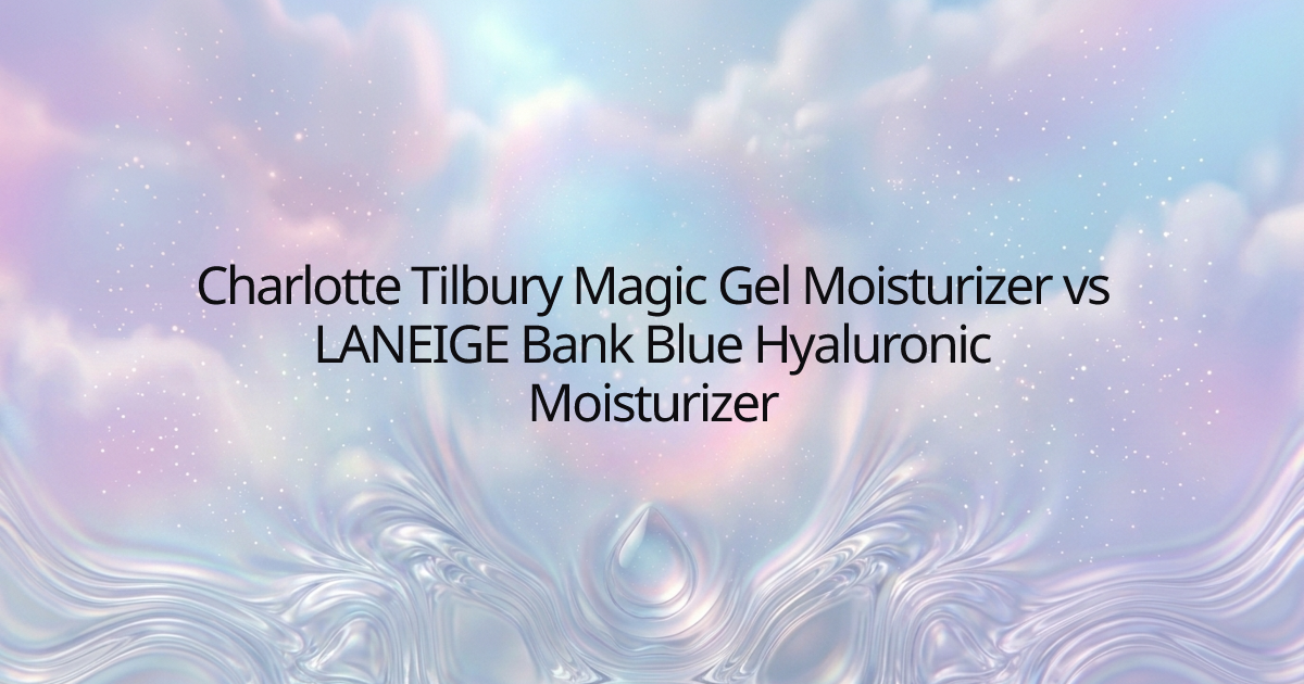 Charlotte Tilbury Magic Gel Moisturizer vs LANEIGE Bank Blue Hyaluronic Moisturizer