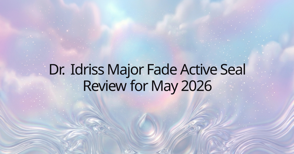 Dr. Idriss Major Fade Active Seal Review for May 2026