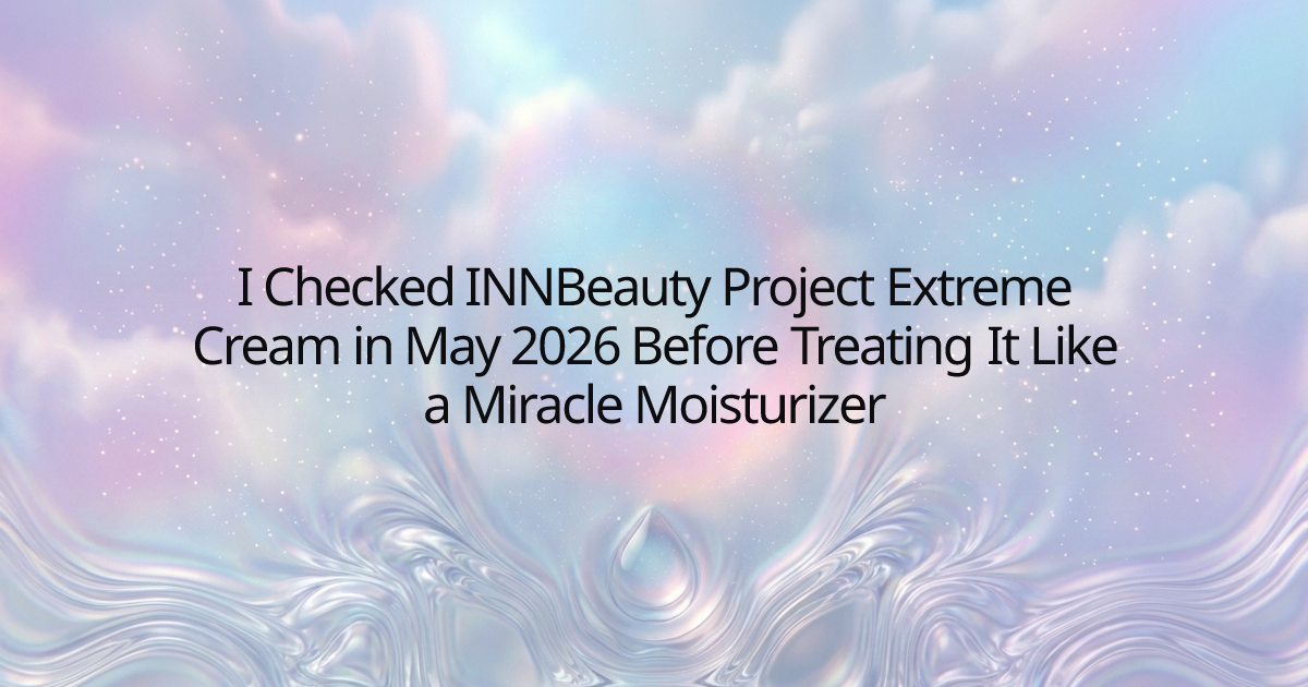 I Checked INNBeauty Project Extreme Cream in May 2026 Before Treating It Like a Miracle Moisturizer